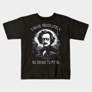 Edgar Allan Poe Quote I Have Absolutely No Desire To Fit In Kids T-Shirt